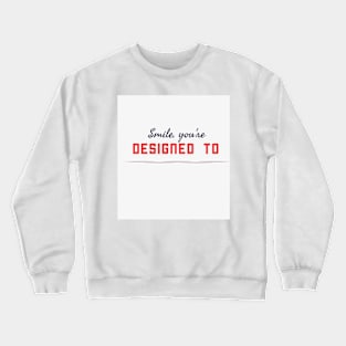 Smile you are designed to Crewneck Sweatshirt